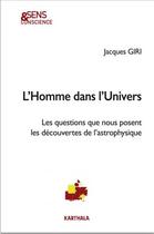 Couverture du livre « L'homme dans l'univers ; les questions que nous posent les découvertes de l'astrophysique » de Jacques Giri aux éditions Karthala