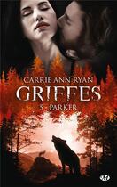 Couverture du livre « Griffes Tome 5 : Parker » de Carrie Ann Ryan aux éditions Milady