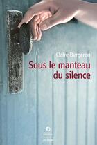 Couverture du livre « Sous le manteau du silence » de Claire Bergeron aux éditions De Boree