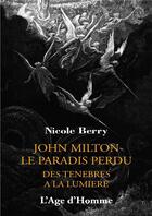 Couverture du livre « John Milton, le paradis perdu ; des ténèbres à la lumière » de Nicole Berry aux éditions L'age D'homme