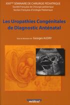 Couverture du livre « Les uropathies congénitales de diagnostic anténatal » de Georges Audry aux éditions Sauramps Medical