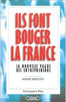 Couverture du livre « Ils font bouger la france ; la nouvelle vague des entrepreneurs » de Andre Bercoff aux éditions Michel Lafon