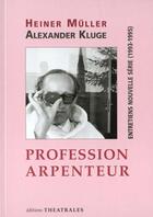 Couverture du livre « Profession arpenteur. entretiens nouvelle serie 1993-1995 » de Muller/Kluge aux éditions Theatrales