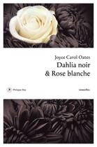 Couverture du livre « Dahlia noir et rose blanche » de Joyce Carol Oates aux éditions Philippe Rey