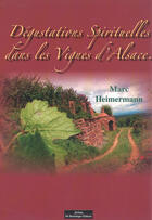 Couverture du livre « Dégustations spirituelles à travers le vignoble d'Alsace » de Marc Heimermann aux éditions Do Bentzinger