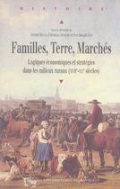 Couverture du livre « Familles, terre, marchés : Logiques économiques et stratégies dans les milieux ruraux (XVIIe-XXe siècles) » de Pur aux éditions Pu De Rennes