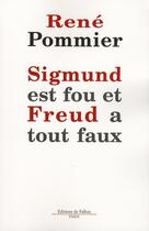 Couverture du livre « Sigmund est fou et Freud a tout faux » de Pommier-R aux éditions Fallois