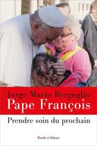 Couverture du livre « Prendre soin du prochain » de Pape Francois aux éditions Parole Et Silence