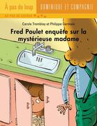 Couverture du livre « Fred Poulet enquête sur la mystérieuse madame » de Carole Tremblay aux éditions Dominique Et Compagnie