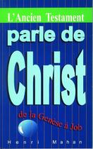 Couverture du livre « L'Ancien Testament parle de Christ de la Genèse à Job » de Henry T. Mahan aux éditions Europresse