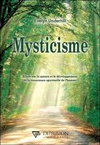 Couverture du livre « Mysticisme ; étude sur la nature et le développement de la conscience spirituelle de l'homme » de Evelyn Underhill aux éditions Diffusion Traditionnelle