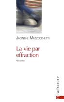Couverture du livre « La vie par effraction » de Jacinthe Mazzocchetti aux éditions Quadrature