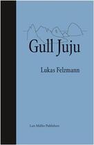 Couverture du livre « Lukas felzmann gull juju » de Felzmann Lukas aux éditions Lars Muller
