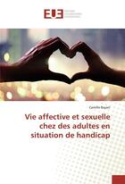 Couverture du livre « Vie affective et sexuelle chez des adultes en situation de handicap » de Bayart Camille aux éditions Editions Universitaires Europeennes