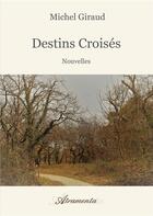 Couverture du livre « Destins croisés » de Michel Giraud aux éditions Atramenta