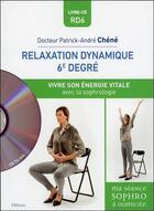 Couverture du livre « Relaxation dynamique du 6e degré ; vivre son énergie vitale » de Patrick-Andre Chene aux éditions Ellebore