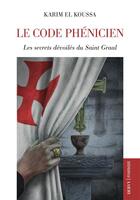 Couverture du livre « Le code phénicien ; les secrets dévoilés du Saint Graal » de Karim El Koussa aux éditions Dervy