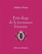 Couverture du livre « PETIT ELOGE ; la jouissance féminine » de Adeline Fleury aux éditions Les Peregrines