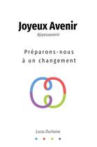 Couverture du livre « Joyeux avenir ; préparons-nous à un changement » de Lucas Duchaine aux éditions Librinova