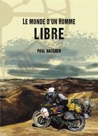 Couverture du livre « Le monde d'un homme libre » de Paul Antenen aux éditions Librinova