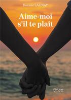 Couverture du livre « Aime-moi s'il te plaît » de Roxane Launay aux éditions Verone