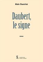 Couverture du livre « Daubert, le signe » de Dautriat Alain aux éditions Sydney Laurent