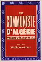 Couverture du livre « Un communiste d'Algérie ; vies de Jules Molina » de Guillaume Blanc aux éditions Editions De La Sorbonne