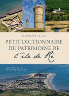 Couverture du livre « Petit dictionnaire du patrimoine de l'île de Ré » de Stephanie Le Lay aux éditions Geste