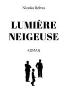 Couverture du livre « Lumiere neigeuse » de Nicolas Relvas aux éditions Bookelis