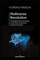 Couverture du livre « Multiverse revolution : the digital twin technology at the heart of europe's industrial renewal » de Florence Verzelen aux éditions Hermann