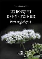 Couverture du livre « Un bouquet de haibuns pour mon Angélique » de Rachel Drumez aux éditions Les Trois Colonnes