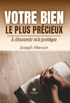 Couverture du livre « Votre bien le plus précieux : À découvrir et à proteger » de Joseph Merson aux éditions Le Lys Bleu