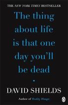 Couverture du livre « The thing about life is that one day you'll be dead » de David Shields aux éditions Adult Pbs