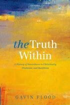 Couverture du livre « The Truth Within: A History of Inwardness in Christianity, Hinduism, a » de Flood Gavin aux éditions Oup Oxford