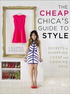 Couverture du livre « The Cheap Chica's Guide to Style » de Vazquez Lilliana aux éditions Penguin Group Us