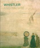 Couverture du livre « Whistler and nature » de Patricia De Montfort et Clare Willsdon aux éditions Paul Holberton