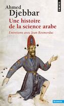 Couverture du livre « Une histoire de la science arabe ; entretiens avec Jean Rosmorduc » de Ahmed Djebbar aux éditions Points