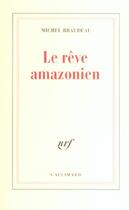 Couverture du livre « Le Rêve amazonien » de Michel Braudeau aux éditions Gallimard