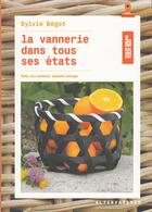 Couverture du livre « La vannerie dans tous ses etats ; rotin, éco-vannerie, vannerie sauvage » de Sylvie Begot aux éditions Gallimard