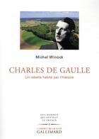 Couverture du livre « Charles de Gaulle ; un rebelle habité par l'histoire » de Michel Winock aux éditions Gallimard