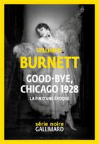 Couverture du livre « Good-bye, Chicago 1928 » de William Riley Burnett aux éditions Gallimard