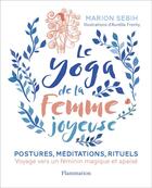 Couverture du livre « Le yoga de la femme joyeuse : voyage vers un féminin magique et apaisé » de Aurelia Fronty et Marion Sebih aux éditions Flammarion