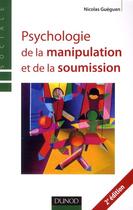 Couverture du livre « Psychologie de la manipulation et de la soumission (2e édition) » de Nicolas Guéguen aux éditions Dunod