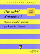 Couverture du livre « Une societe d'exclusion ? - manuel de culture generale » de Pierre Le Guerinel aux éditions Belin Education
