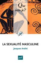 Couverture du livre « La sexualité masculine » de Jacques André aux éditions Que Sais-je ?