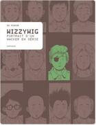 Couverture du livre « Wizzywig ; portrait d'un hacker en série » de Ed Piskor aux éditions Dargaud