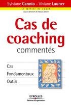 Couverture du livre « Cas de coaching commentés ; cas, fondamentaux, outils » de Launer/Cannio aux éditions Organisation