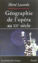 Couverture du livre « Géographie de l'opéra au XX siècle » de Herve Lacombe aux éditions Fayard