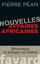 Couverture du livre « Nouvelles affaires africaines » de Pierre Pean aux éditions Fayard