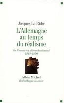 Couverture du livre « L'Allemagne au temps du réalisme : De l'espoir au désenchantement 1848-1890 » de Jacques Le Rider aux éditions Albin Michel